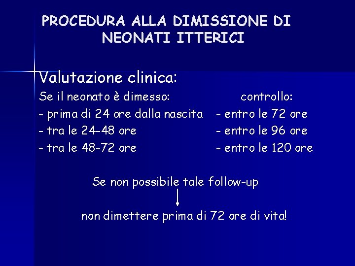 PROCEDURA ALLA DIMISSIONE DI NEONATI ITTERICI Valutazione clinica: Se il neonato è dimesso: - PROCEDURA ALLA DIMISSIONE DI NEONATI ITTERICI Valutazione clinica: Se il neonato è dimesso: -