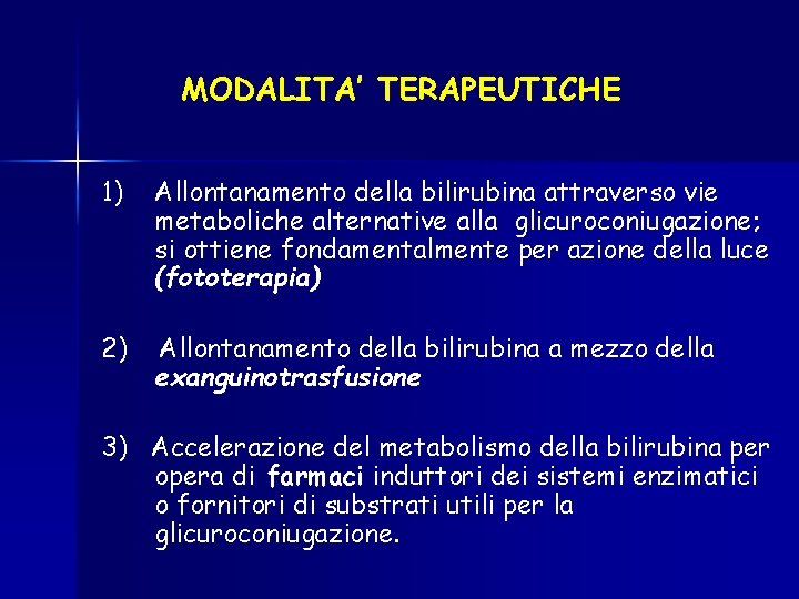 MODALITA’ TERAPEUTICHE 1) Allontanamento della bilirubina attraverso vie metaboliche alternative alla glicuroconiugazione; si ottiene MODALITA’ TERAPEUTICHE 1) Allontanamento della bilirubina attraverso vie metaboliche alternative alla glicuroconiugazione; si ottiene