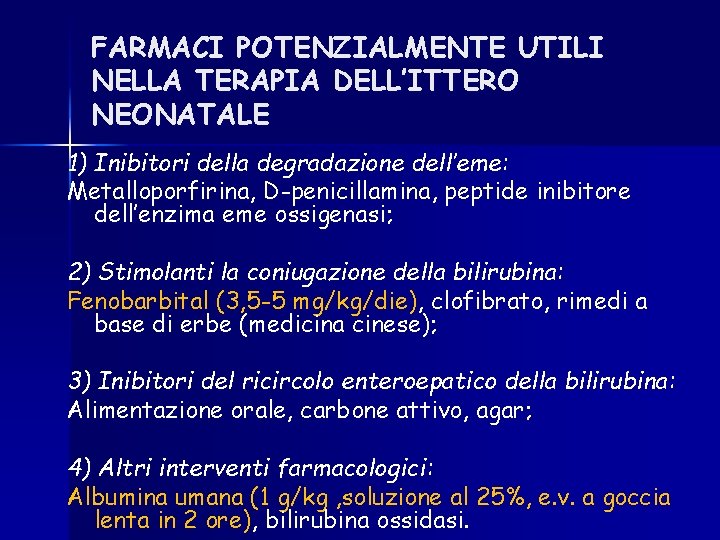 FARMACI POTENZIALMENTE UTILI NELLA TERAPIA DELL’ITTERO NEONATALE 1) Inibitori della degradazione dell’eme: Metalloporfirina, D-penicillamina, FARMACI POTENZIALMENTE UTILI NELLA TERAPIA DELL’ITTERO NEONATALE 1) Inibitori della degradazione dell’eme: Metalloporfirina, D-penicillamina,