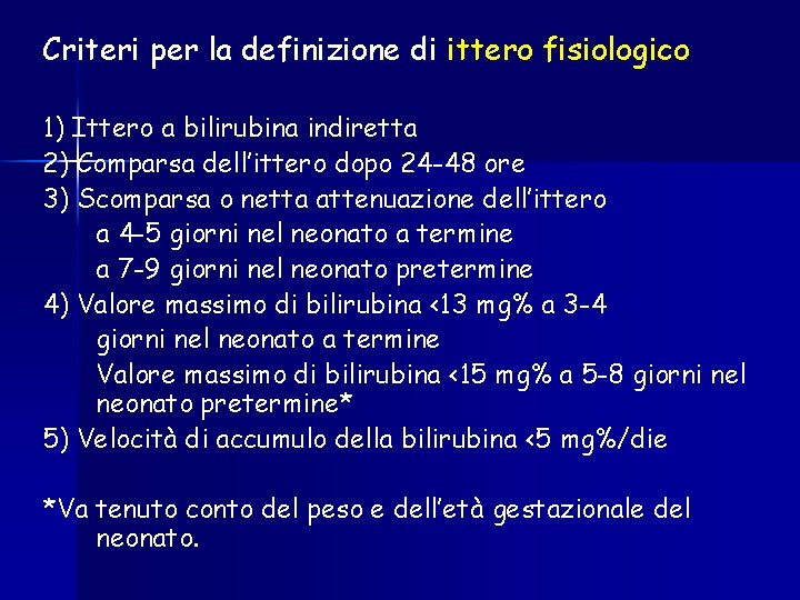 Criteri per la definizione di ittero fisiologico 1) Ittero a bilirubina indiretta 2) Comparsa Criteri per la definizione di ittero fisiologico 1) Ittero a bilirubina indiretta 2) Comparsa