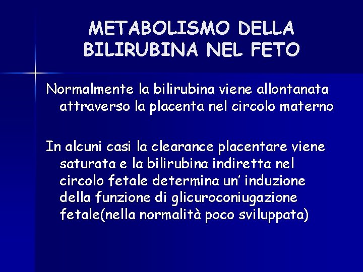 METABOLISMO DELLA BILIRUBINA NEL FETO Normalmente la bilirubina viene allontanata attraverso la placenta nel METABOLISMO DELLA BILIRUBINA NEL FETO Normalmente la bilirubina viene allontanata attraverso la placenta nel