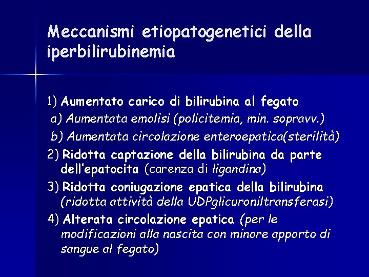 Meccanismi etiopatogenetici della iperbilirubinemia 1) Aumentato carico di bilirubina al fegato a) Aumentata emolisi Meccanismi etiopatogenetici della iperbilirubinemia 1) Aumentato carico di bilirubina al fegato a) Aumentata emolisi