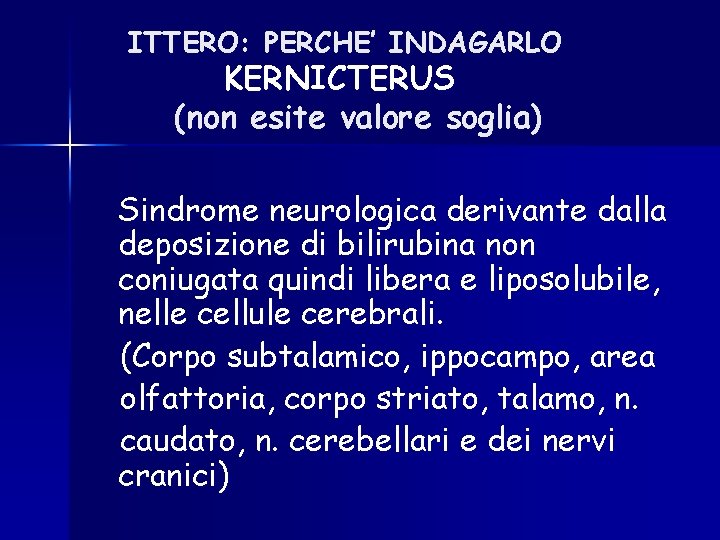 ITTERO: PERCHE’ INDAGARLO KERNICTERUS (non esite valore soglia) Sindrome neurologica derivante dalla deposizione di ITTERO: PERCHE’ INDAGARLO KERNICTERUS (non esite valore soglia) Sindrome neurologica derivante dalla deposizione di