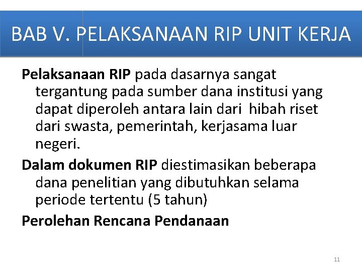 BAB V. PELAKSANAAN RIP UNIT KERJA Pelaksanaan RIP pada dasarnya sangat tergantung pada sumber