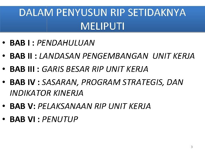 DALAM PENYUSUN RIP SETIDAKNYA MELIPUTI BAB I : PENDAHULUAN BAB II : LANDASAN PENGEMBANGAN