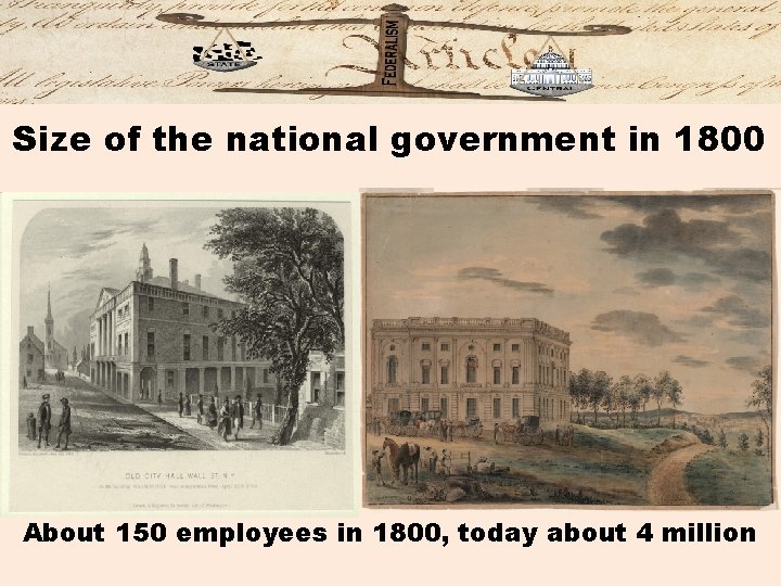 Size of the national government in 1800 About 150 employees in 1800, today about