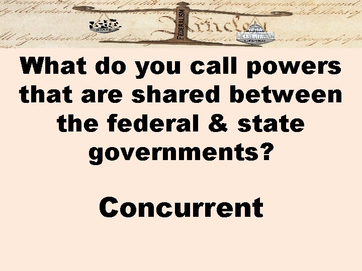 What do you call powers that are shared between the federal & state governments?