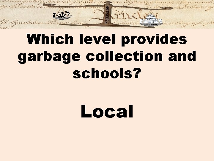 Which level provides garbage collection and schools? Local 