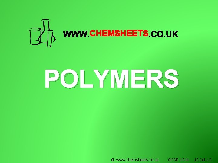 CHEMSHEETS POLYMERS © www. chemsheets. co. uk GCSE 1244 17 -Jul-17 