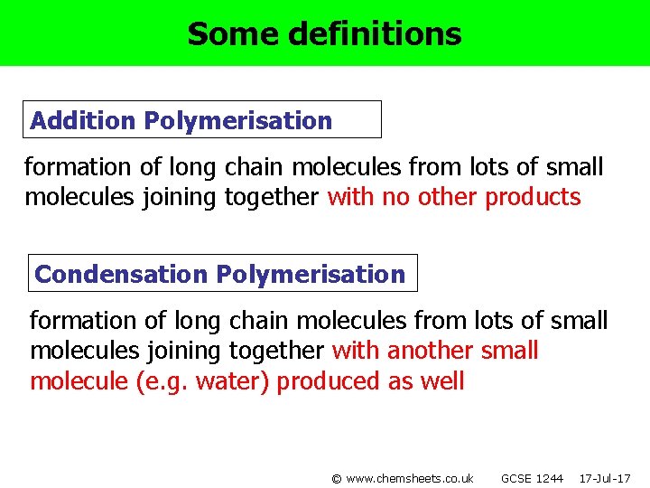 Some definitions Addition Polymerisation formation of long chain molecules from lots of small molecules