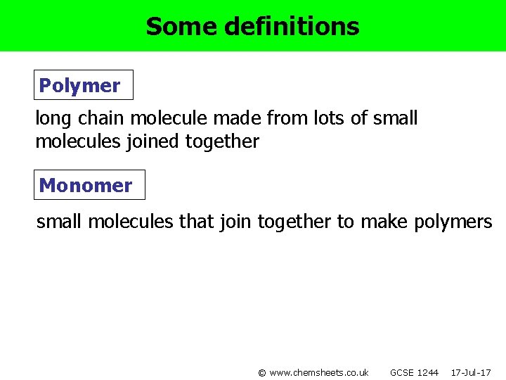 Some definitions Polymer long chain molecule made from lots of small molecules joined together