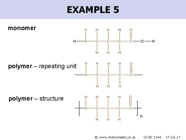 EXAMPLE 5 monomer polymer – repeating unit polymer – structure © www. chemsheets. co.