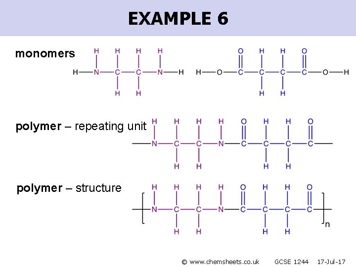 EXAMPLE 6 monomers polymer – repeating unit polymer – structure © www. chemsheets. co.