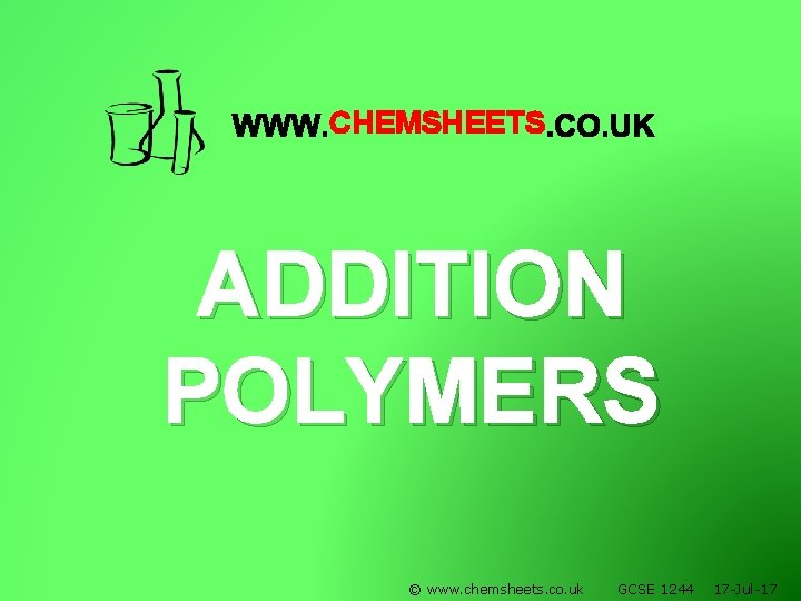 CHEMSHEETS ADDITION POLYMERS © www. chemsheets. co. uk GCSE 1244 17 -Jul-17 