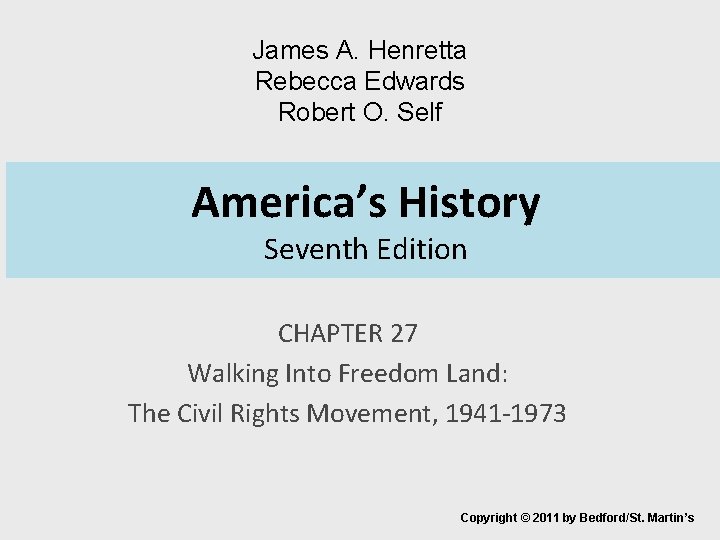 James A. Henretta Rebecca Edwards Robert O. Self America’s History Seventh Edition CHAPTER 27