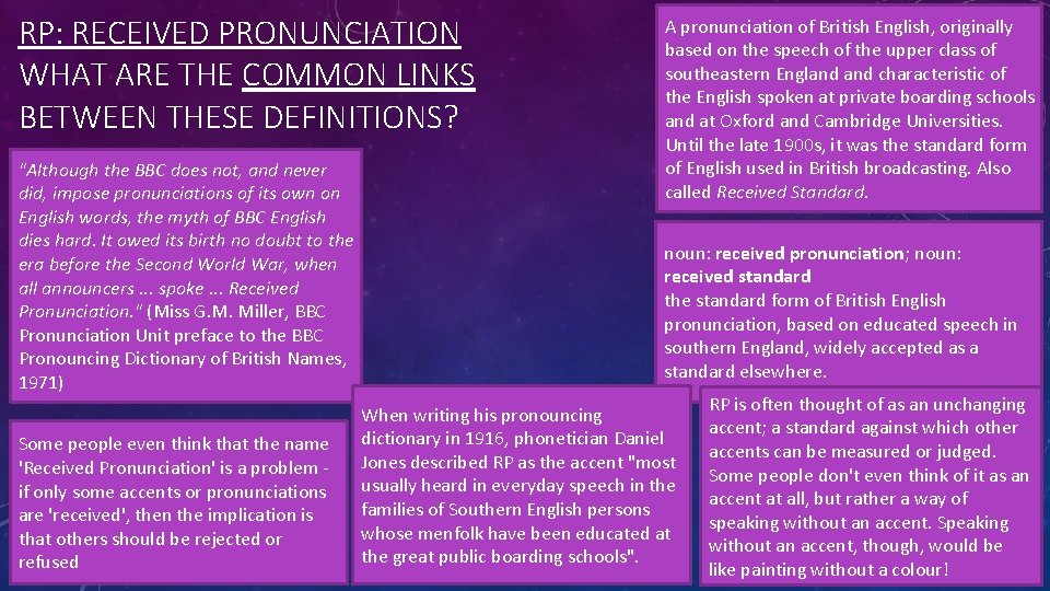 RP: RECEIVED PRONUNCIATION WHAT ARE THE COMMON LINKS BETWEEN THESE DEFINITIONS? "Although the BBC