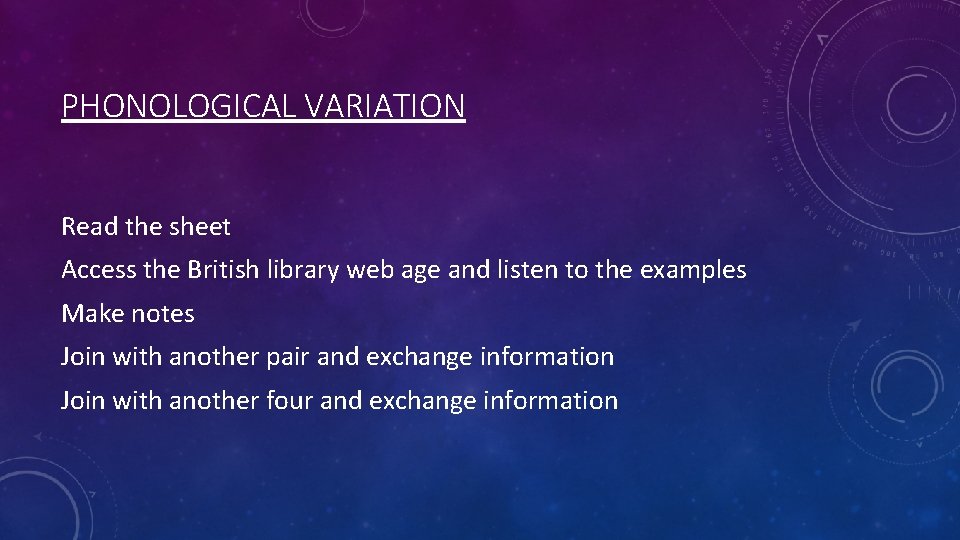 PHONOLOGICAL VARIATION Read the sheet Access the British library web age and listen to