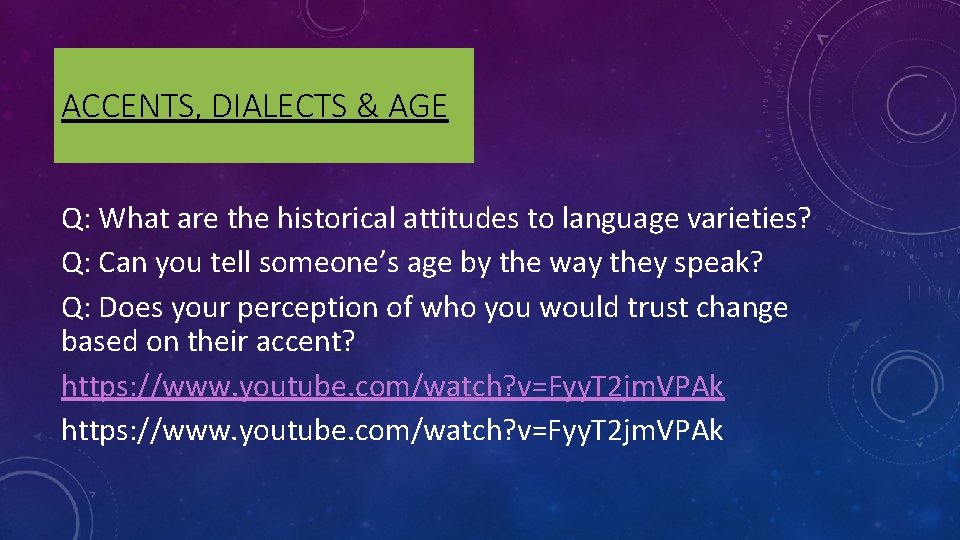 ACCENTS, DIALECTS & AGE Q: What are the historical attitudes to language varieties? Q: