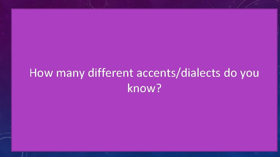 REGIONAL DIALECTS AND ACCENTS Q: What’s the difference between accent & dialect? Q: What