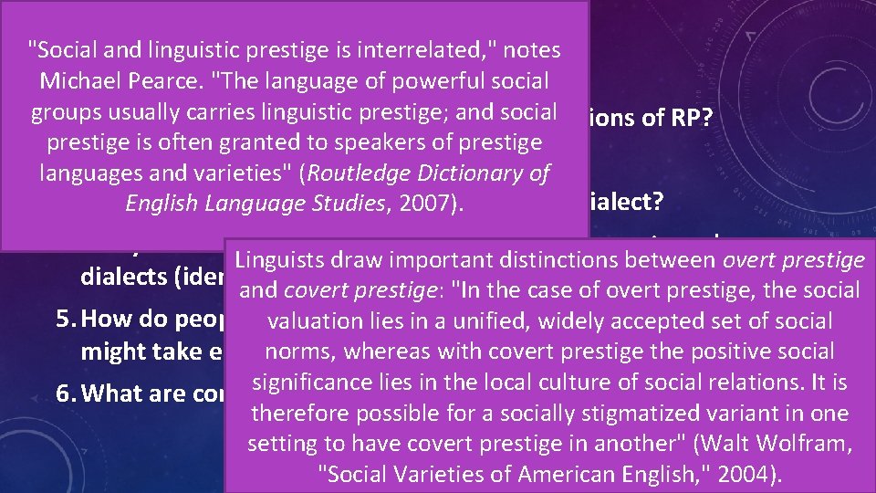 "Social and linguistic prestige is interrelated, " notes Michael Pearce. "The language of powerful