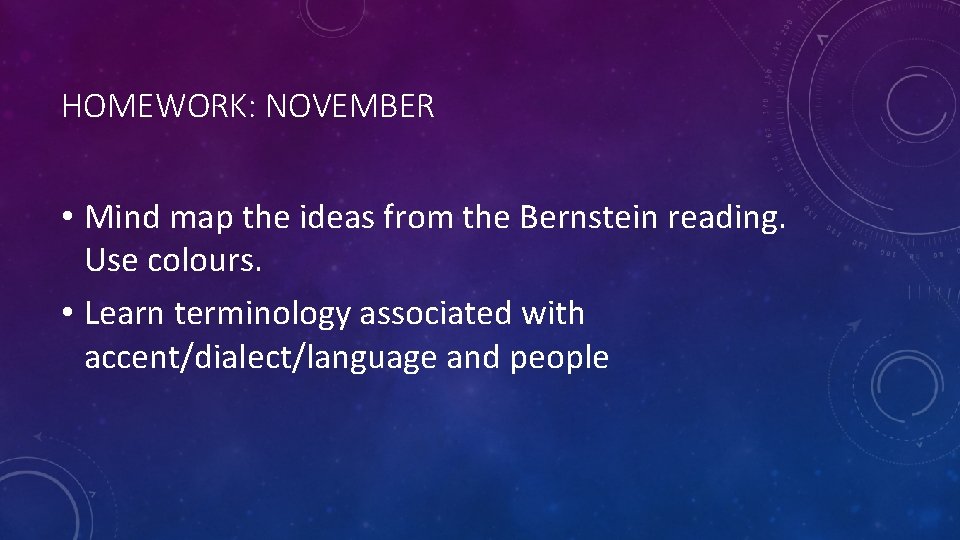 HOMEWORK: NOVEMBER • Mind map the ideas from the Bernstein reading. Use colours. •