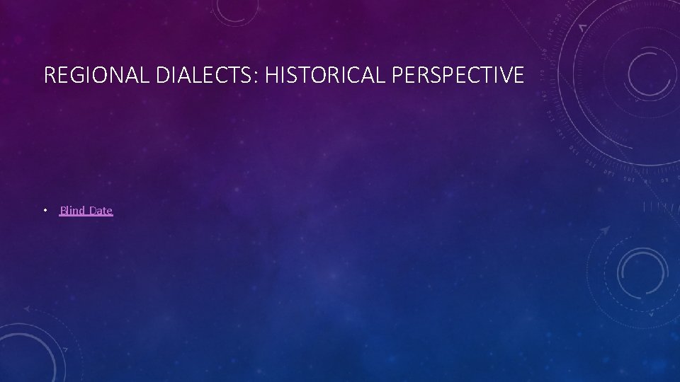 REGIONAL DIALECTS: HISTORICAL PERSPECTIVE • Blind Date 