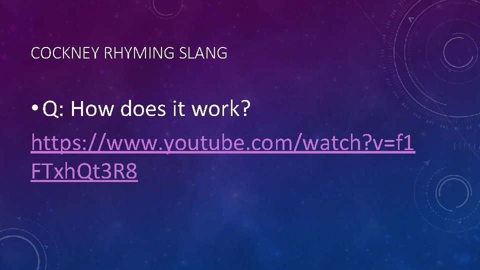 COCKNEY RHYMING SLANG • Q: How does it work? https: //www. youtube. com/watch? v=f