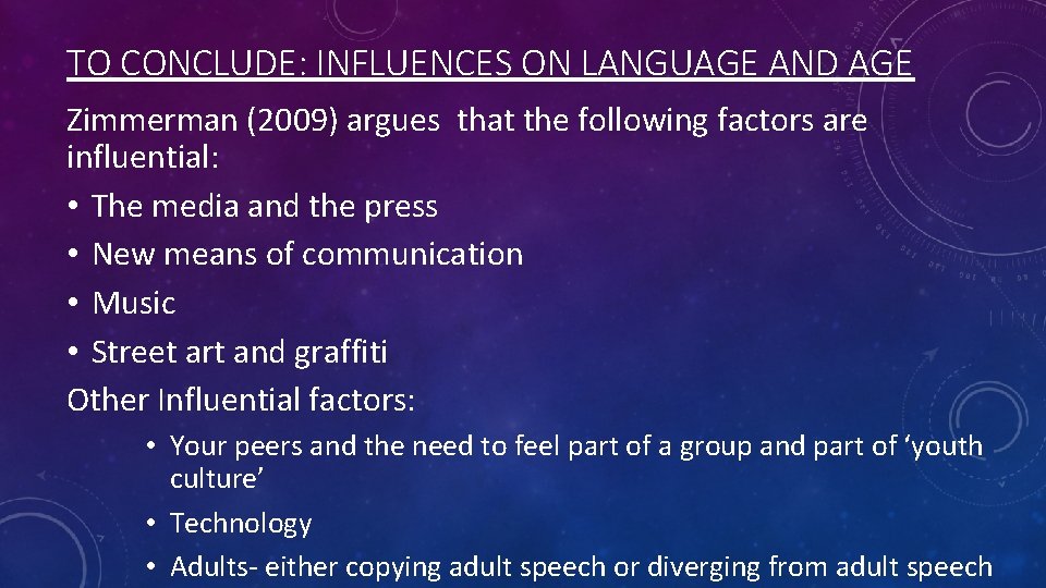 TO CONCLUDE: INFLUENCES ON LANGUAGE AND AGE Zimmerman (2009) argues that the following factors