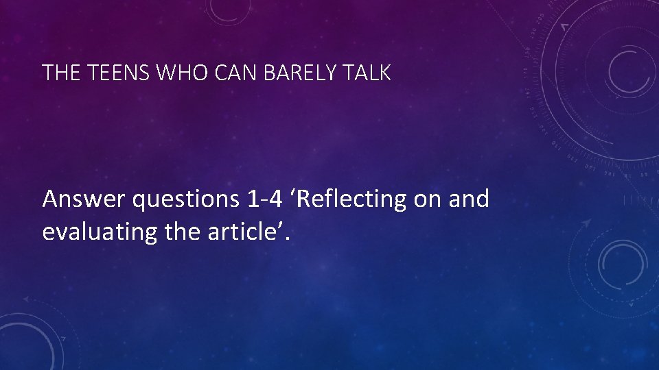 THE TEENS WHO CAN BARELY TALK Answer questions 1 -4 ‘Reflecting on and evaluating