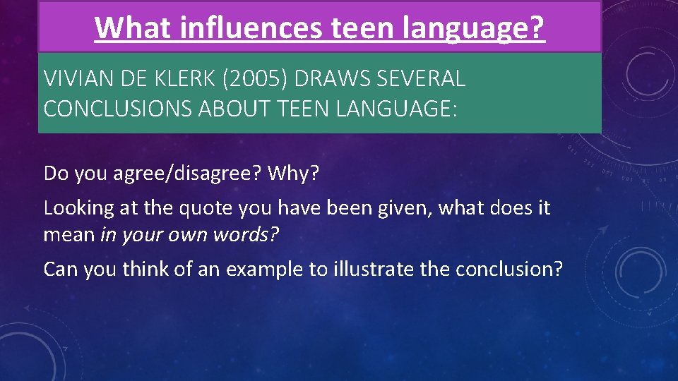 What influences teen language? VIVIAN DE KLERK (2005) DRAWS SEVERAL CONCLUSIONS ABOUT TEEN LANGUAGE: