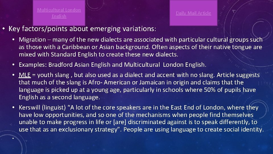 Multicultural London English Daily Mail Article • Key factors/points about emerging variations: • Migration