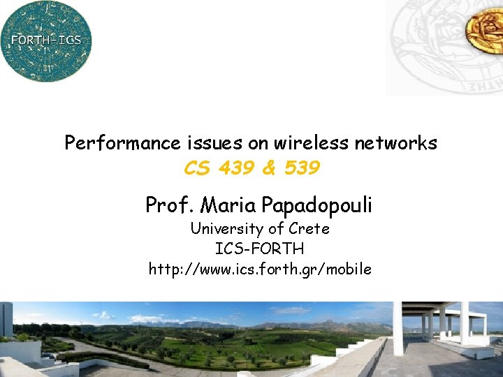 Performance issues on wireless networks CS 439 & 539 Prof. Maria Papadopouli University of Performance issues on wireless networks CS 439 & 539 Prof. Maria Papadopouli University of