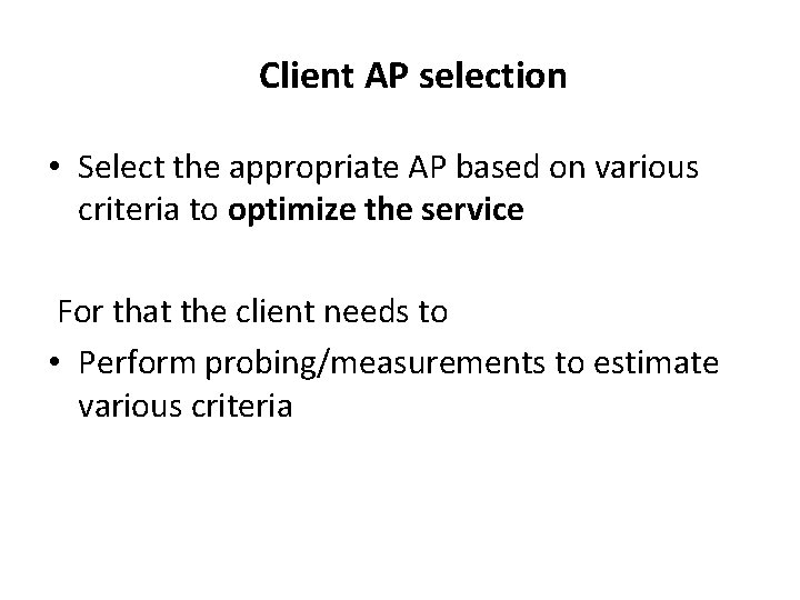 Client AP selection • Select the appropriate AP based on various criteria to optimize Client AP selection • Select the appropriate AP based on various criteria to optimize