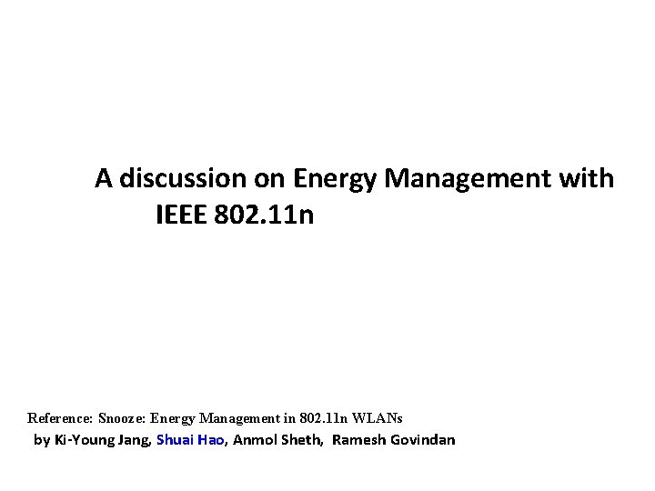 A discussion on Energy Management with IEEE 802. 11 n Reference: Snooze: Energy Management A discussion on Energy Management with IEEE 802. 11 n Reference: Snooze: Energy Management