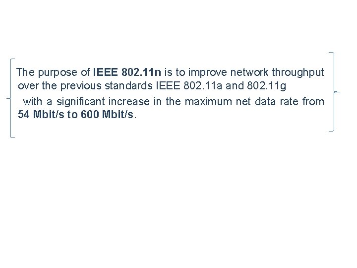 The purpose of IEEE 802. 11 n is to improve network throughput over the The purpose of IEEE 802. 11 n is to improve network throughput over the