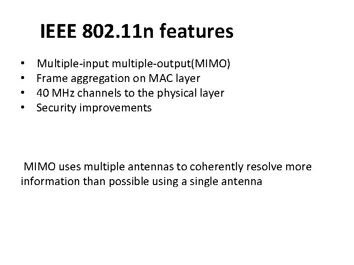 IEEE 802. 11 n features • • Multiple-input multiple-output(MIMO) Frame aggregation on MAC layer IEEE 802. 11 n features • • Multiple-input multiple-output(MIMO) Frame aggregation on MAC layer