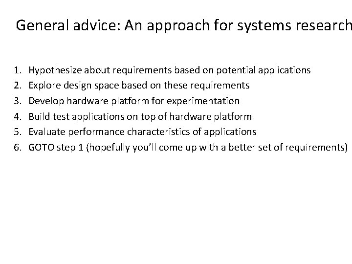 General advice: An approach for systems research 1. 2. 3. 4. 5. 6. Hypothesize General advice: An approach for systems research 1. 2. 3. 4. 5. 6. Hypothesize