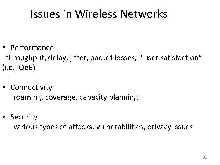 Issues in Wireless Networks • Performance throughput, delay, jitter, packet losses, “user satisfaction” (i. Issues in Wireless Networks • Performance throughput, delay, jitter, packet losses, “user satisfaction” (i.