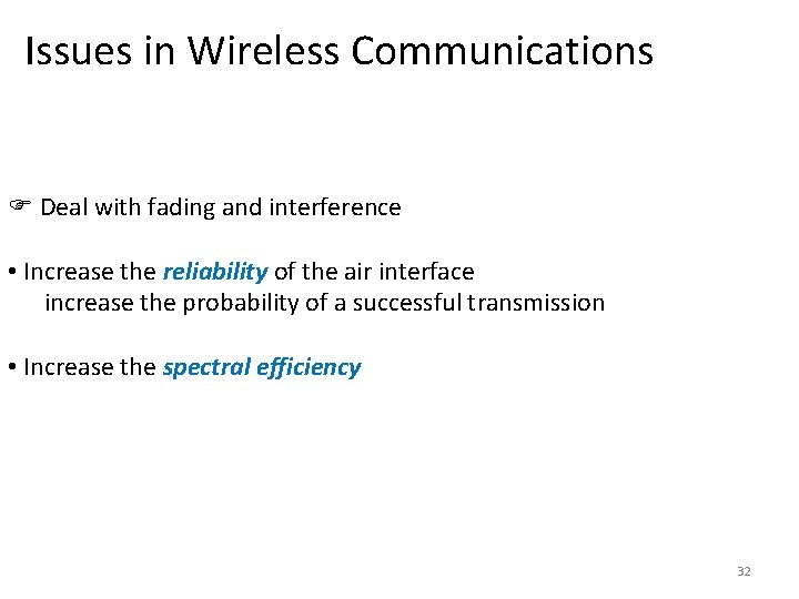 Issues in Wireless Communications Deal with fading and interference • Increase the reliability of Issues in Wireless Communications Deal with fading and interference • Increase the reliability of