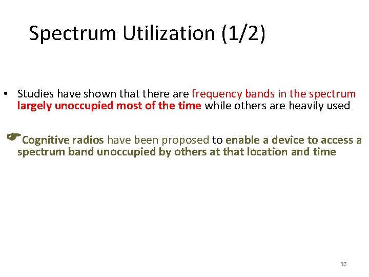 Spectrum Utilization (1/2) • Studies have shown that there are frequency bands in the Spectrum Utilization (1/2) • Studies have shown that there are frequency bands in the