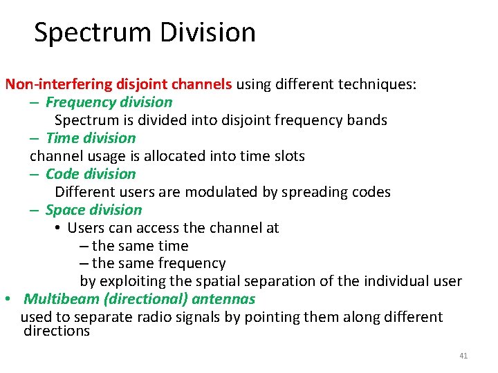 Spectrum Division Non-interfering disjoint channels using different techniques: – Frequency division Spectrum is divided Spectrum Division Non-interfering disjoint channels using different techniques: – Frequency division Spectrum is divided