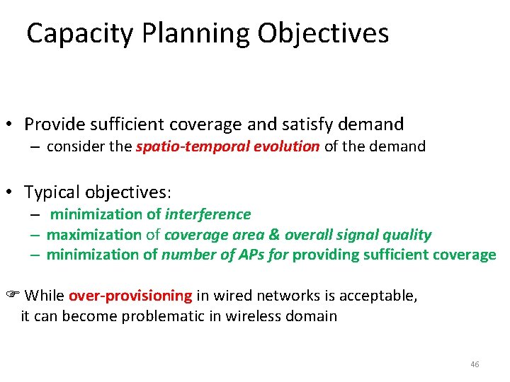Capacity Planning Objectives • Provide sufficient coverage and satisfy demand – consider the spatio-temporal Capacity Planning Objectives • Provide sufficient coverage and satisfy demand – consider the spatio-temporal