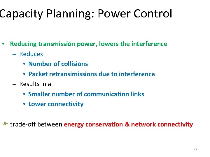 Capacity Planning: Power Control • Reducing transmission power, lowers the interference – Reduces • Capacity Planning: Power Control • Reducing transmission power, lowers the interference – Reduces •