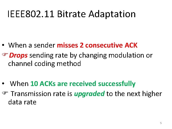 IEEE 802. 11 Bitrate Adaptation • When a sender misses 2 consecutive ACK Drops IEEE 802. 11 Bitrate Adaptation • When a sender misses 2 consecutive ACK Drops