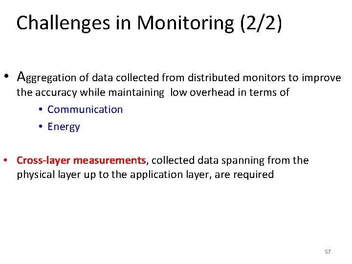 Challenges in Monitoring (2/2) • Aggregation of data collected from distributed monitors to improve Challenges in Monitoring (2/2) • Aggregation of data collected from distributed monitors to improve