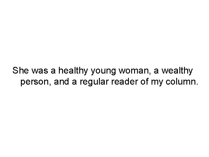  She was a healthy young woman, a wealthy person, and a regular reader