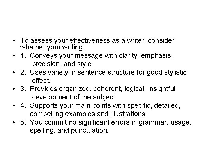  • To assess your effectiveness as a writer, consider whether your writing: •