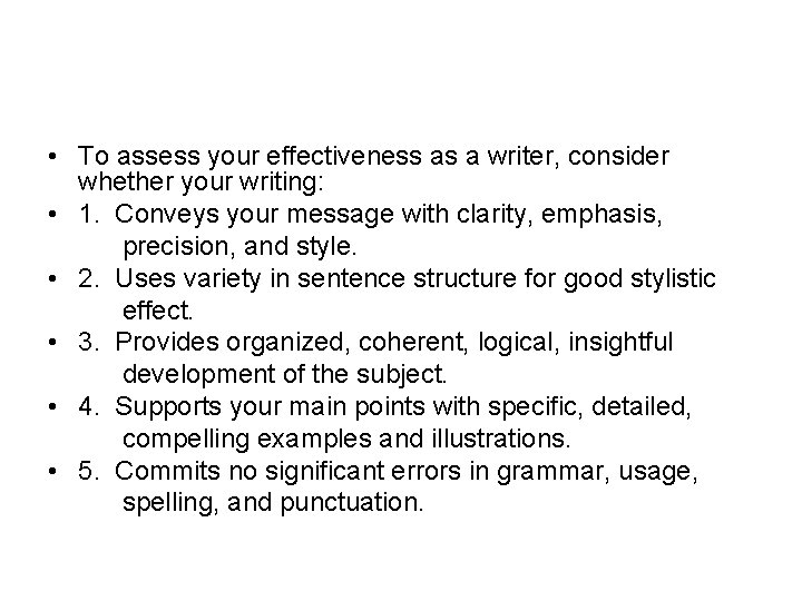  • To assess your effectiveness as a writer, consider whether your writing: •