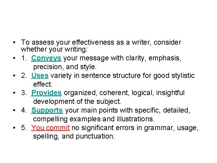  • To assess your effectiveness as a writer, consider whether your writing: •
