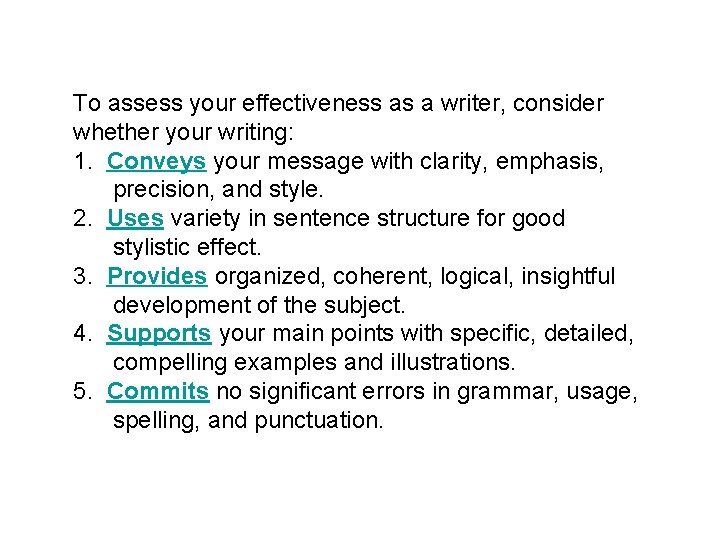 To assess your effectiveness as a writer, consider whether your writing: 1. Conveys your